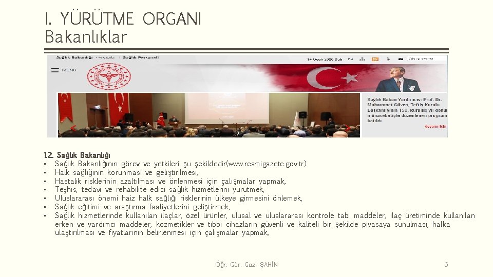 I. YÜRÜTME ORGANI Bakanlıklar 12. Sağlık Bakanlığı • Sağlık Bakanlığının görev ve yetkileri şu