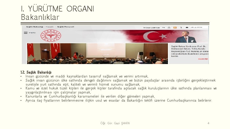 I. YÜRÜTME ORGANI Bakanlıklar 12. Sağlık Bakanlığı • İnsan gücünde ve maddi kaynaklardan tasarruf