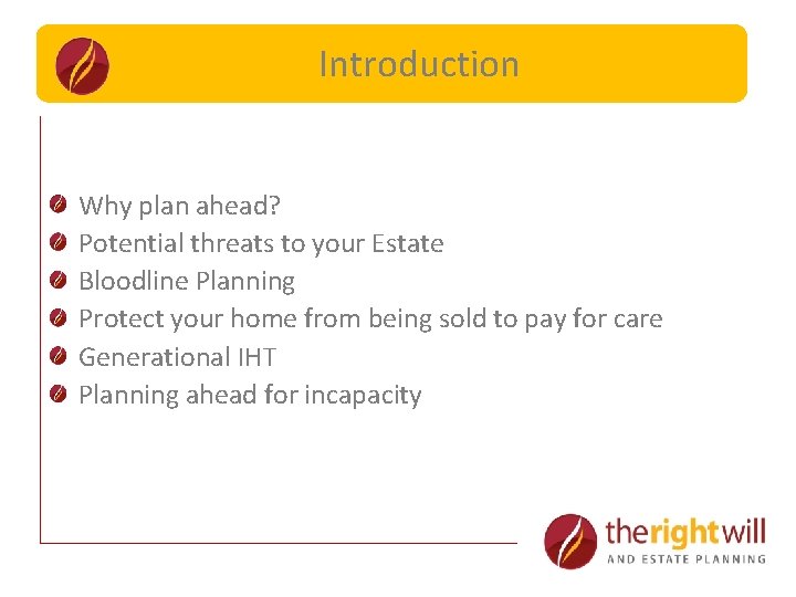 Capital Limits Introduction Why plan ahead? Potential threats to your Estate Bloodline Planning Protect