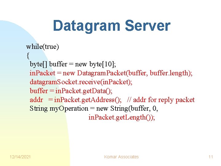 Datagram Server while(true) { byte[] buffer = new byte[10]; in. Packet = new Datagram.