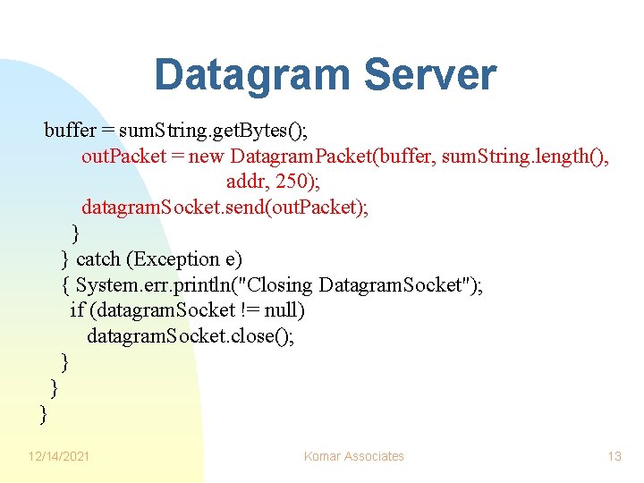 Datagram Server buffer = sum. String. get. Bytes(); out. Packet = new Datagram. Packet(buffer, Datagram Server buffer = sum. String. get. Bytes(); out. Packet = new Datagram. Packet(buffer,