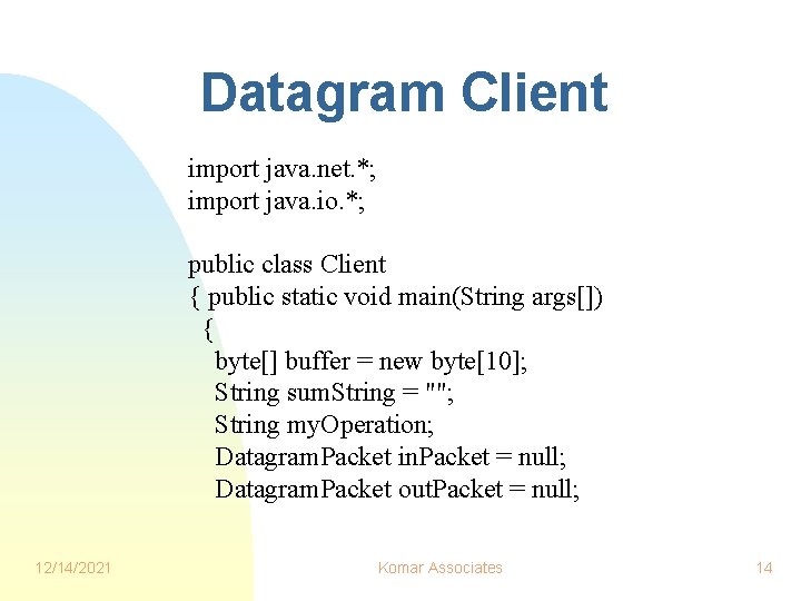 Datagram Client import java. net. *; import java. io. *; public class Client { Datagram Client import java. net. *; import java. io. *; public class Client {