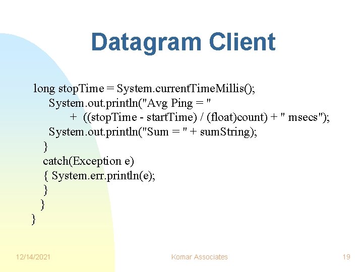 Datagram Client long stop. Time = System. current. Time. Millis(); System. out. println("Avg Ping Datagram Client long stop. Time = System. current. Time. Millis(); System. out. println("Avg Ping