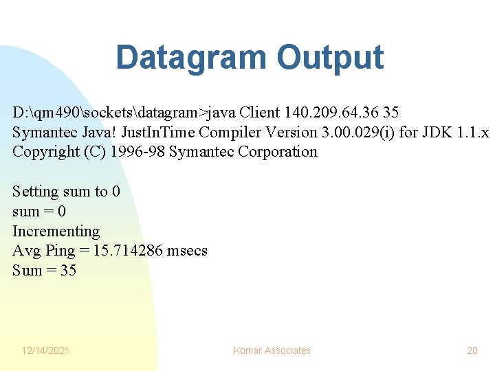 Datagram Output D: qm 490socketsdatagram>java Client 140. 209. 64. 36 35 Symantec Java! Just. Datagram Output D: qm 490socketsdatagram>java Client 140. 209. 64. 36 35 Symantec Java! Just.