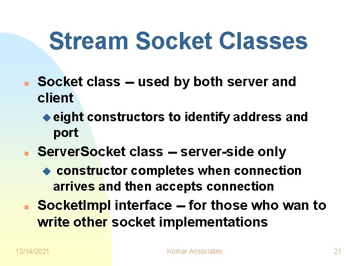 Stream Socket Classes n Socket class -- used by both server and client u Stream Socket Classes n Socket class -- used by both server and client u