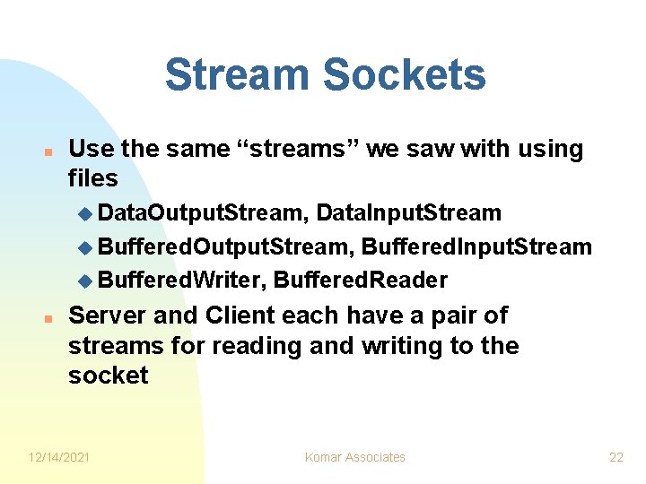 Stream Sockets n Use the same “streams” we saw with using files u Data. Stream Sockets n Use the same “streams” we saw with using files u Data.