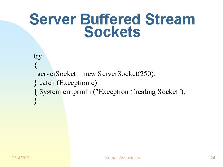 Server Buffered Stream Sockets try { server. Socket = new Server. Socket(250); } catch Server Buffered Stream Sockets try { server. Socket = new Server. Socket(250); } catch