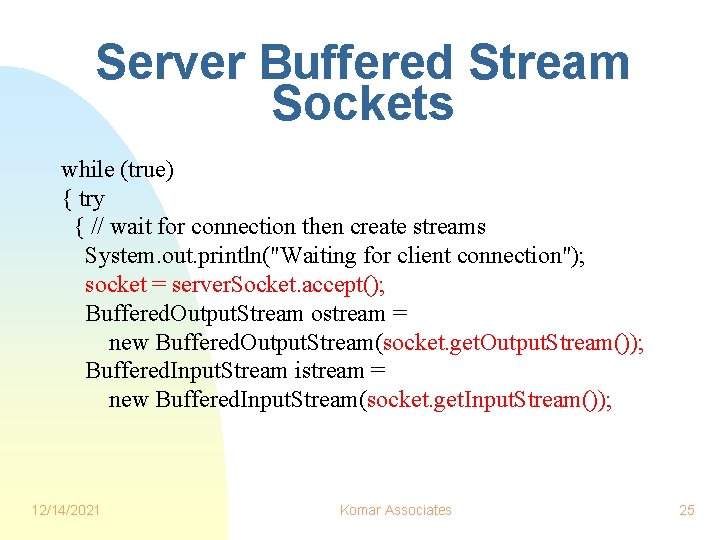 Server Buffered Stream Sockets while (true) { try { // wait for connection then Server Buffered Stream Sockets while (true) { try { // wait for connection then