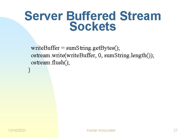 Server Buffered Stream Sockets write. Buffer = sum. String. get. Bytes(); ostream. write(write. Buffer, Server Buffered Stream Sockets write. Buffer = sum. String. get. Bytes(); ostream. write(write. Buffer,