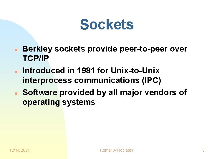 Sockets n n n Berkley sockets provide peer-to-peer over TCP/IP Introduced in 1981 for Sockets n n n Berkley sockets provide peer-to-peer over TCP/IP Introduced in 1981 for