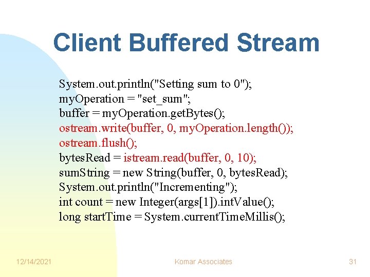 Client Buffered Stream System. out. println("Setting sum to 0"); my. Operation = "set_sum"; buffer Client Buffered Stream System. out. println("Setting sum to 0"); my. Operation = "set_sum"; buffer