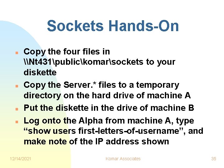 Sockets Hands-On n n Copy the four files in \Nt 431publickomarsockets to your diskette Sockets Hands-On n n Copy the four files in \Nt 431publickomarsockets to your diskette