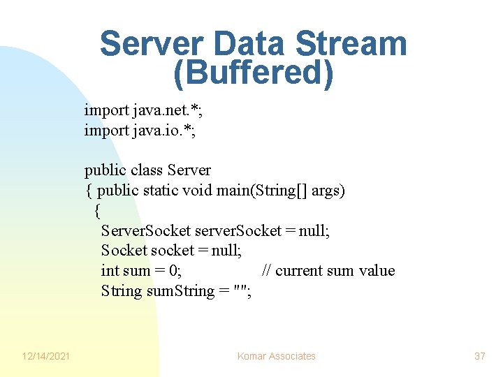 Server Data Stream (Buffered) import java. net. *; import java. io. *; public class Server Data Stream (Buffered) import java. net. *; import java. io. *; public class