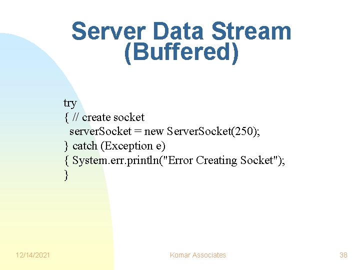 Server Data Stream (Buffered) try { // create socket server. Socket = new Server. Server Data Stream (Buffered) try { // create socket server. Socket = new Server.