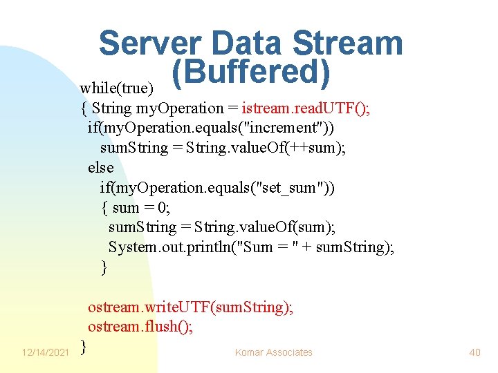 Server Data Stream (Buffered) while(true) { String my. Operation = istream. read. UTF(); if(my. Server Data Stream (Buffered) while(true) { String my. Operation = istream. read. UTF(); if(my.