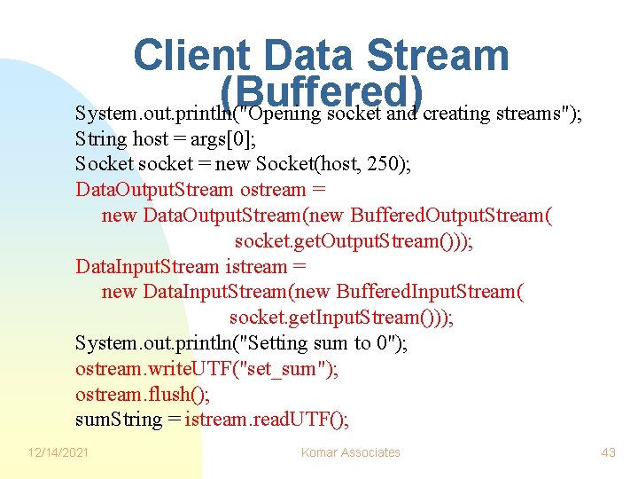Client Data Stream (Buffered) System. out. println("Opening socket and creating streams"); String host = Client Data Stream (Buffered) System. out. println("Opening socket and creating streams"); String host =