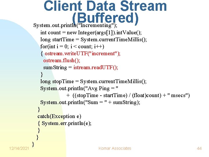 Client Data Stream (Buffered) System. out. println("Incrementing"); int count = new Integer(args[1]). int. Value();
