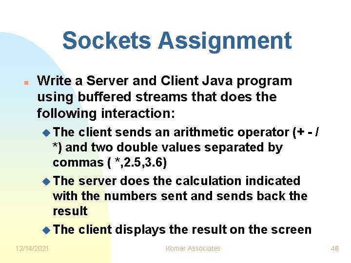 Sockets Assignment n Write a Server and Client Java program using buffered streams that Sockets Assignment n Write a Server and Client Java program using buffered streams that