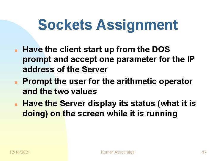 Sockets Assignment n n n Have the client start up from the DOS prompt Sockets Assignment n n n Have the client start up from the DOS prompt