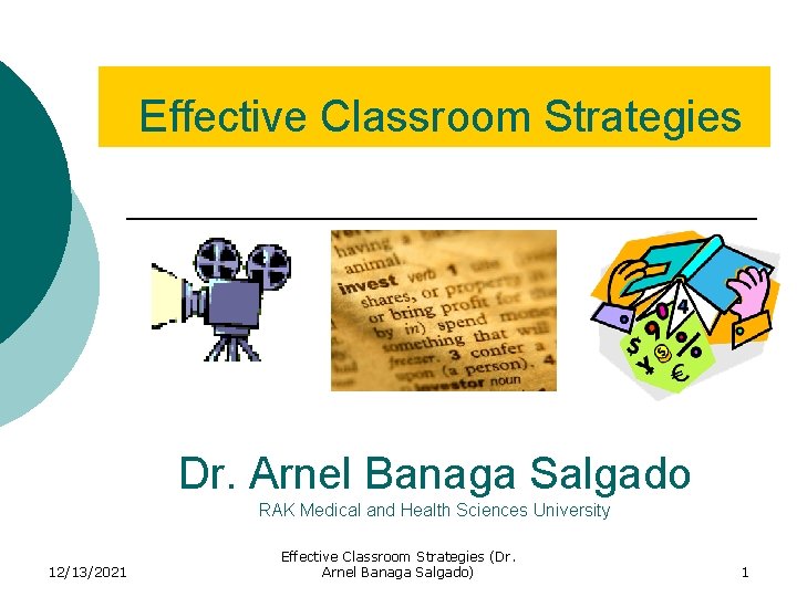 Effective Classroom Strategies Dr. Arnel Banaga Salgado RAK Medical and Health Sciences University 12/13/2021