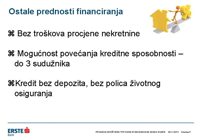 Ostale prednosti financiranja z Bez troškova procjene nekretnine z Mogućnost povećanja kreditne sposobnosti –