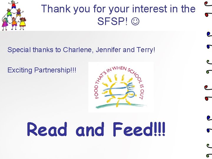 Thank you for your interest in the SFSP! Special thanks to Charlene, Jennifer and