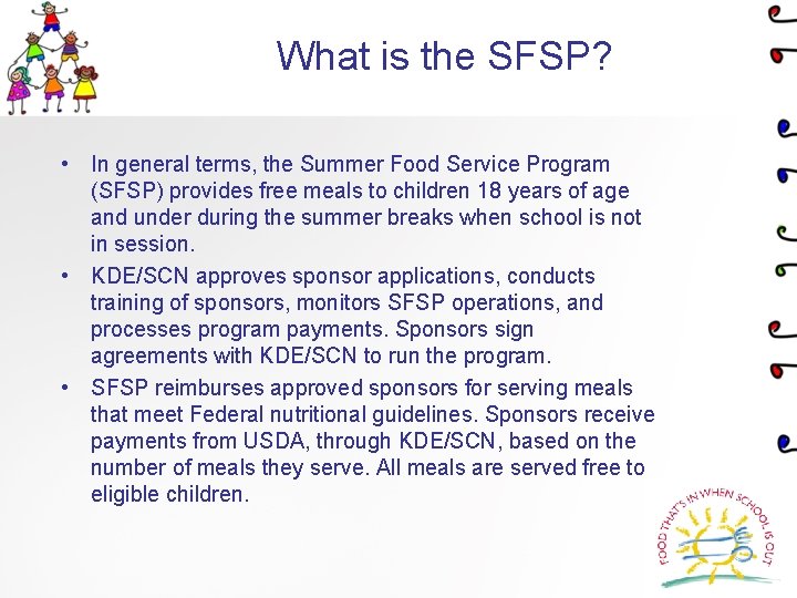 What is the SFSP? • In general terms, the Summer Food Service Program (SFSP)