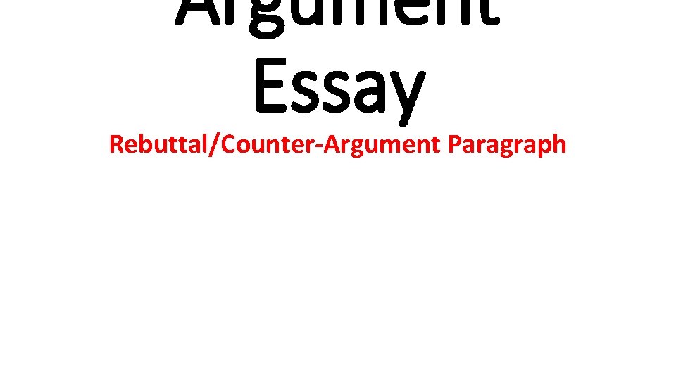Argument Essay Rebuttal/Counter-Argument Paragraph 