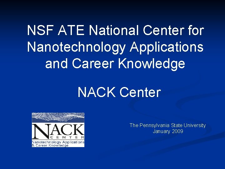 NSF ATE National Center for Nanotechnology Applications and Career Knowledge NACK Center The Pennsylvania