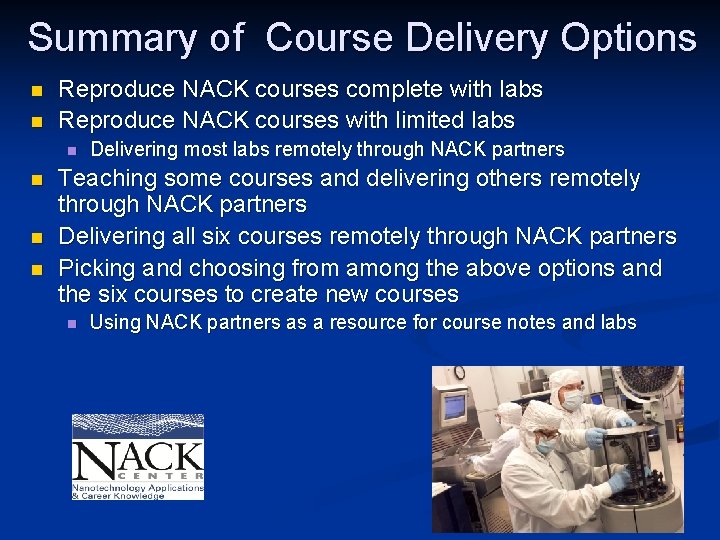 Summary of Course Delivery Options n n Reproduce NACK courses complete with labs Reproduce