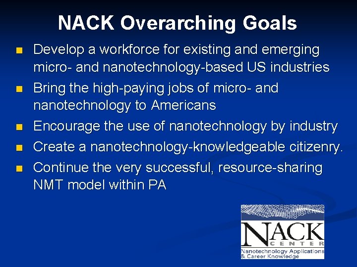NACK Overarching Goals n n n Develop a workforce for existing and emerging micro-