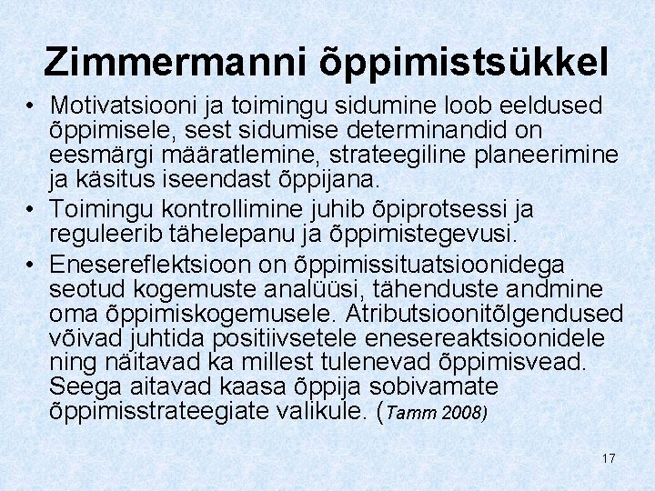 Zimmermanni õppimistsükkel • Motivatsiooni ja toimingu sidumine loob eeldused õppimisele, sest sidumise determinandid on