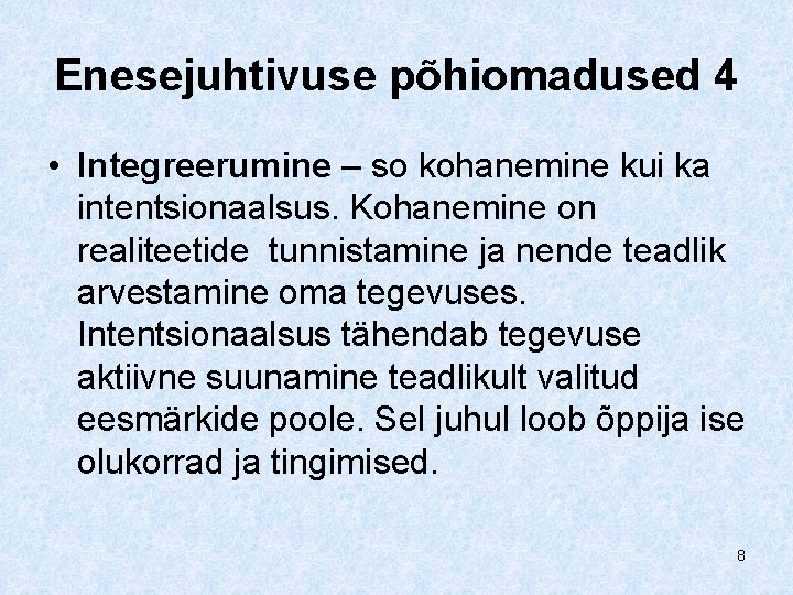 Enesejuhtivuse põhiomadused 4 • Integreerumine – so kohanemine kui ka intentsionaalsus. Kohanemine on realiteetide