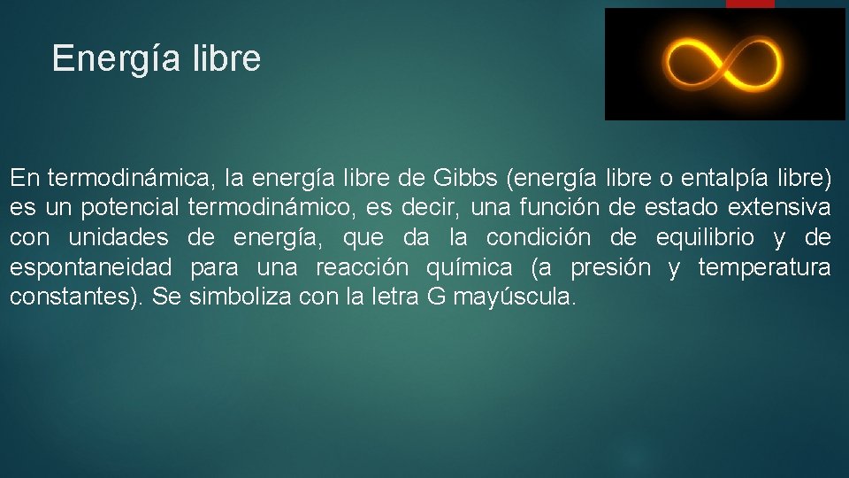 Energía libre En termodinámica, la energía libre de Gibbs (energía libre o entalpía libre)