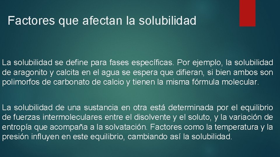 Factores que afectan la solubilidad La solubilidad se define para fases específicas. Por ejemplo,