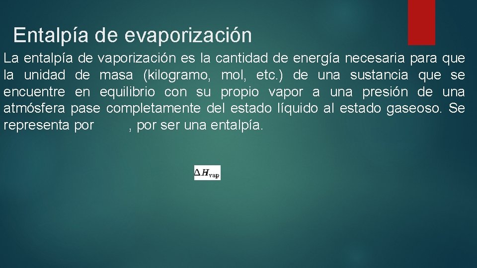 Entalpía de evaporización La entalpía de vaporización es la cantidad de energía necesaria para