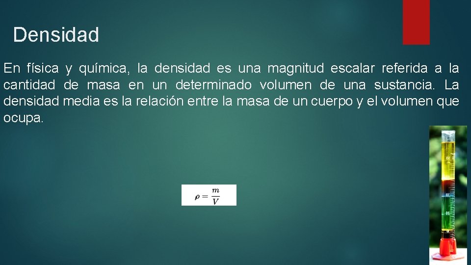 Densidad En física y química, la densidad es una magnitud escalar referida a la