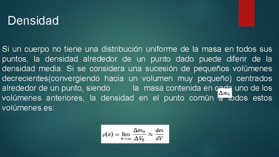 Densidad Si un cuerpo no tiene una distribución uniforme de la masa en todos