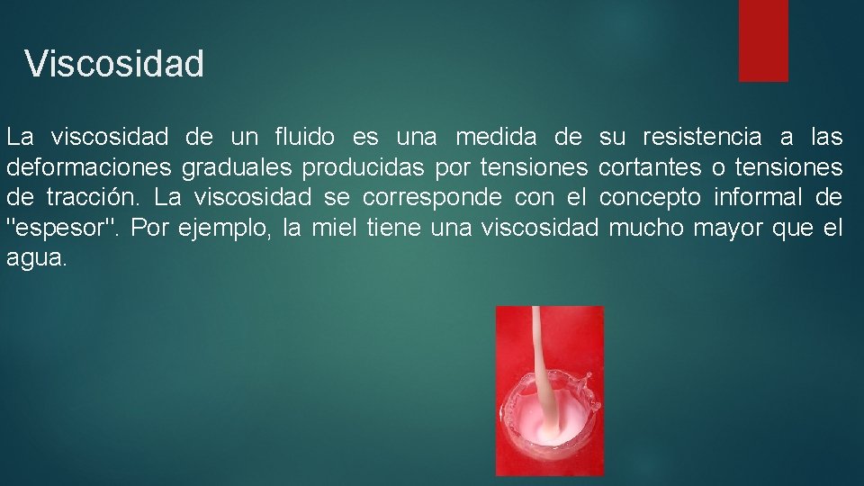 Viscosidad La viscosidad de un fluido es una medida de su resistencia a las