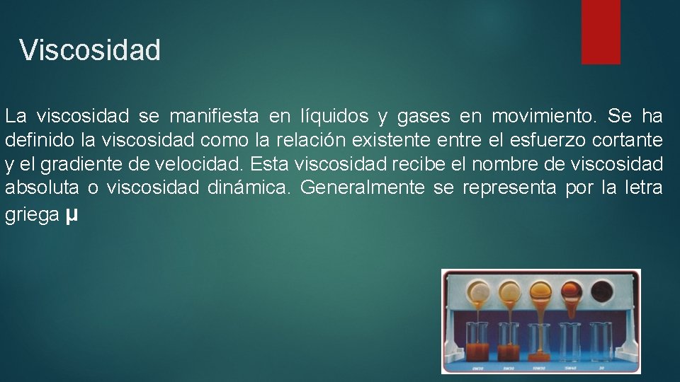 Viscosidad La viscosidad se manifiesta en líquidos y gases en movimiento. Se ha definido