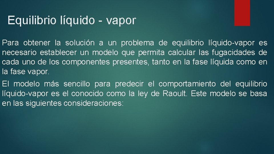 Equilibrio líquido - vapor Para obtener la solución a un problema de equilibrio líquido-vapor