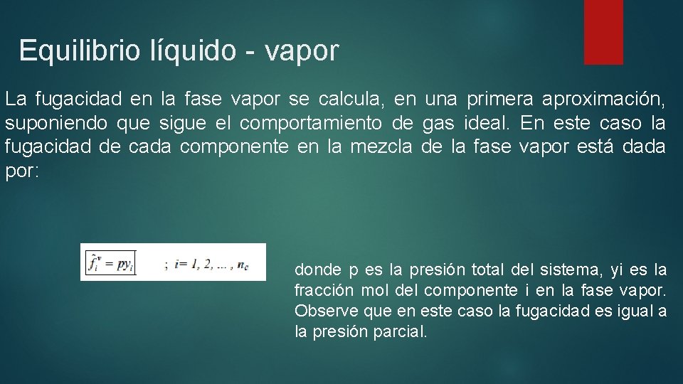 Equilibrio líquido - vapor La fugacidad en la fase vapor se calcula, en una