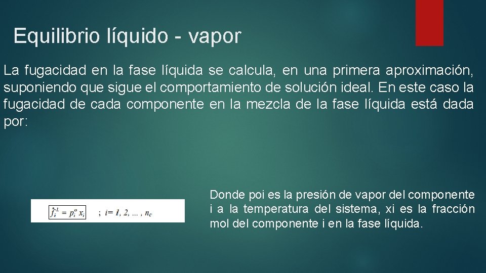 Equilibrio líquido - vapor La fugacidad en la fase líquida se calcula, en una