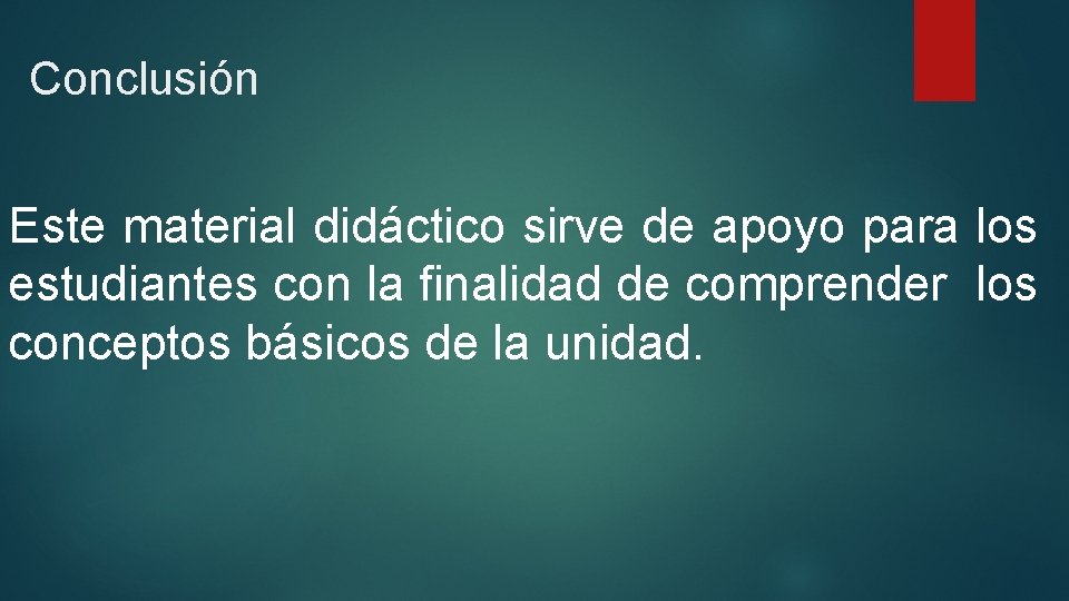 Conclusión Este material didáctico sirve de apoyo para los estudiantes con la finalidad de