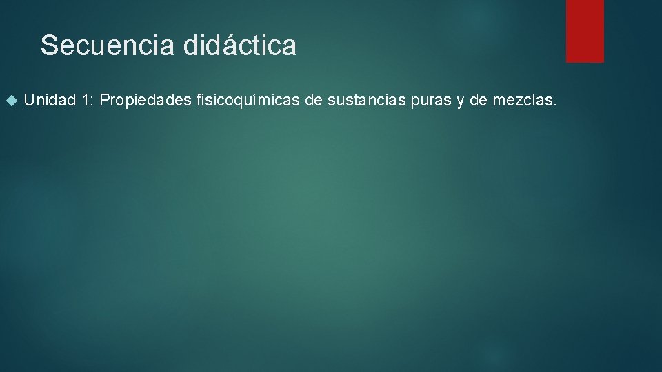 Secuencia didáctica Unidad 1: Propiedades fisicoquímicas de sustancias puras y de mezclas. 