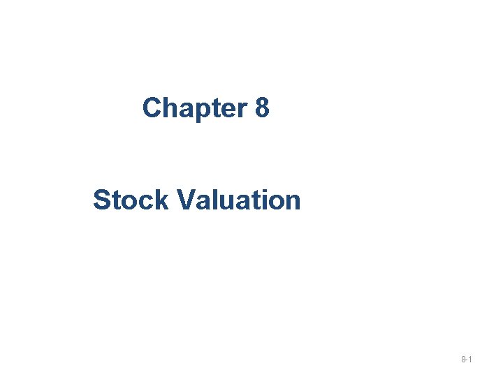 Chapter 8 Stock Valuation 8 -1 