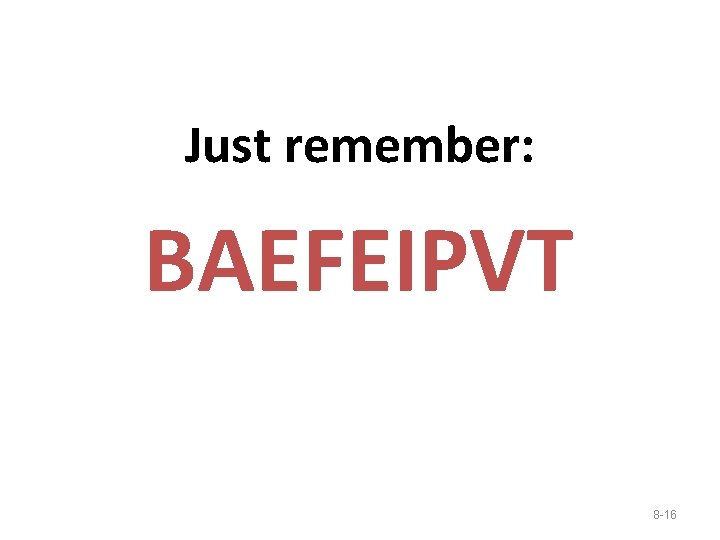 Just remember: BAEFEIPVT 8 -16 