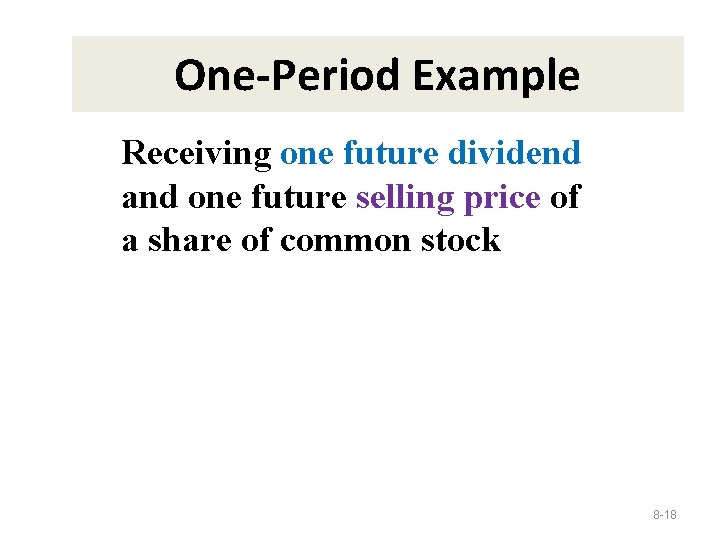 One-Period Example Receiving one future dividend and one future selling price of a share