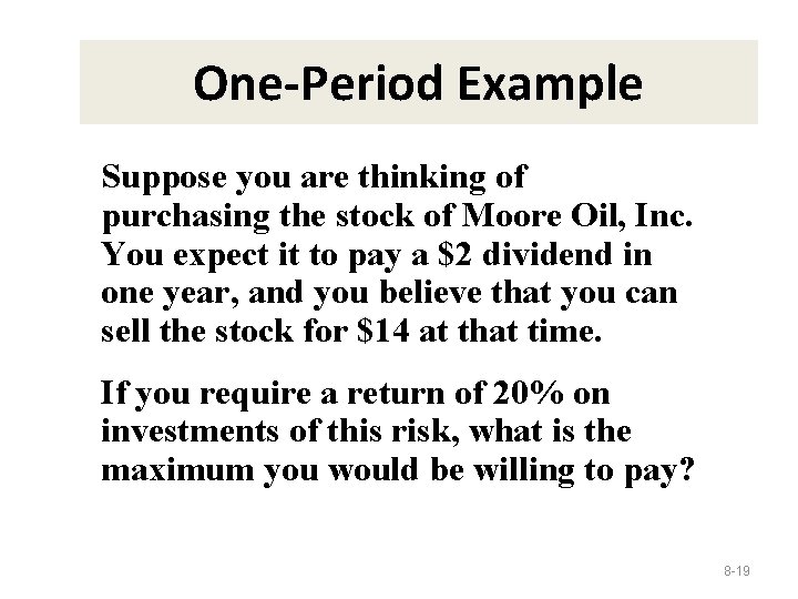 One-Period Example Suppose you are thinking of purchasing the stock of Moore Oil, Inc.