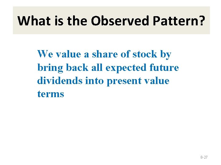 What is the Observed Pattern? We value a share of stock by bring back